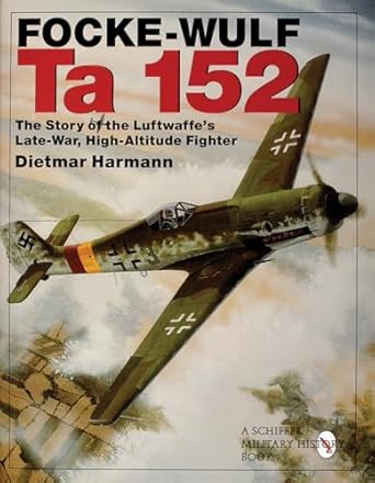 focke wulf ta 152 the story of the luftwaffes late war high altitude fighter 1st edition dietmar hermann
