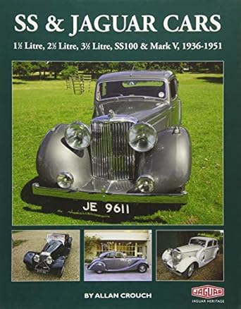 ss and jaguar cars 1 1/2 litre 2 1/2 litre 3 1/2 litre ss100 and mark v 1936 1951 1st edition allan crouch