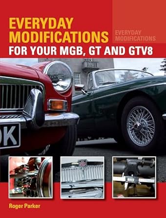 everyday modifications for your mgb gt and gtv8 how to make your classic car easier to live with and enjoy