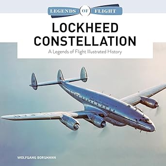lockheed constellation a legends of flight illustrated history 1st edition wolfgang borgmann 0764368222,