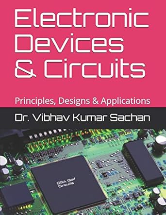 electronic devices and circuits principles designs and applications 1st edition dr vibhav kumar sachan