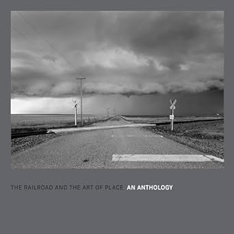 the railroad and the art of place an anthology 1st edition david kahler ,kevin keefe ,jeff brouws ,alexander