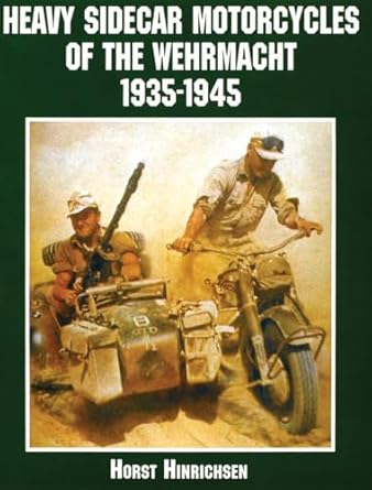heavy sidecar motorcycles of the wehrmacht 1st edition horst hinrichsen 0764312723, 978-0764312724