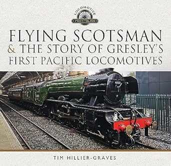 flying scotsman and the story of gresleys first pacific locomotives 1st edition tim hillier graves