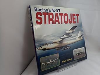 boeings b 47 stratojet 1st edition alwyn t lloyd 158007071x, 978-1580070713