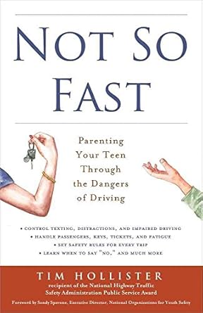 not so fast parenting your teen through the dangers of driving 1st edition tim hollister ,sandy spavone