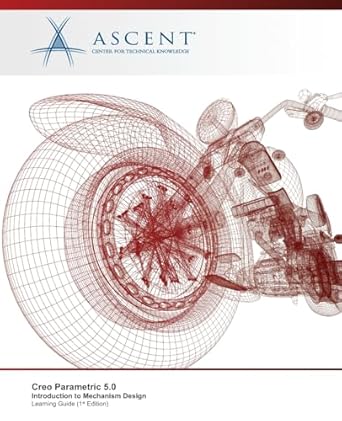 creo parametric 5 0 introduction to mechanism design 1st edition ascent center for technical knowledge