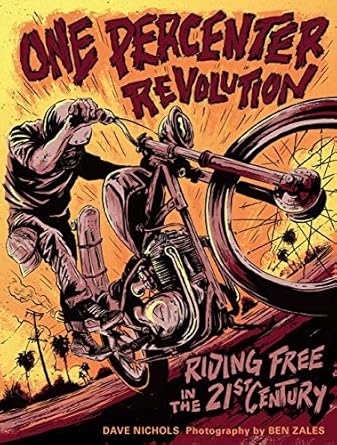one percenter revolution riding free in the 21st century 1st edition dave nichols ,ben zales 0760352380,