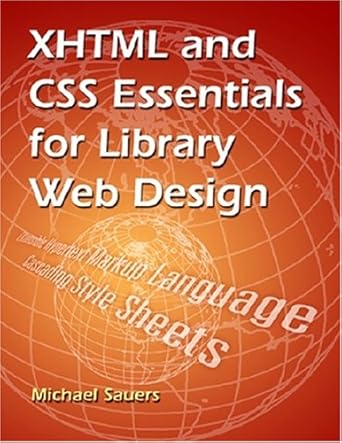 xhtml and css essentials for library web design 1st edition michael p sauers 1555705049, 978-1555705046