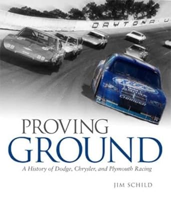 proving ground a history of dodge chrysler and plymouth racing 1st edition jim schild 0760334587,