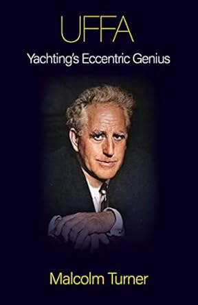 uffa yachtings eccentric genius 1st edition malcolm turner 1914489446, 978-1914489440