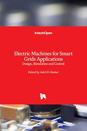 electric machines for smart grids applications design simulation and control 1st edition adel el shahat