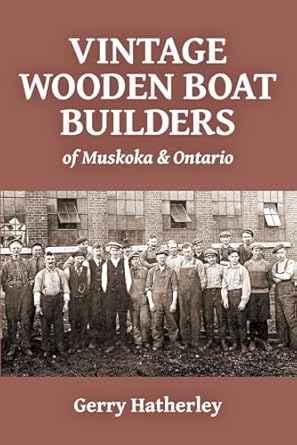 vintage wooden boat builders of muskoka and ontario 1st edition gerry hatherley 1738160602, 978-1738160600