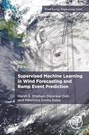 supervised machine learning in wind forecasting and ramp event prediction 1st edition harsh s dhiman