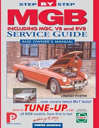 mgb step by step service guide and owners manual all models first to last by lindsay porter 1st edition