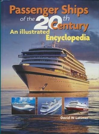 passenger ships of the 20th century an illustrated encyclopedia 1st edition david latimer 1898392706,
