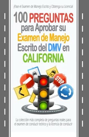 100 preguntas para aprobar su examen de manejo escrito del dmv en california la coleccion mas completa de