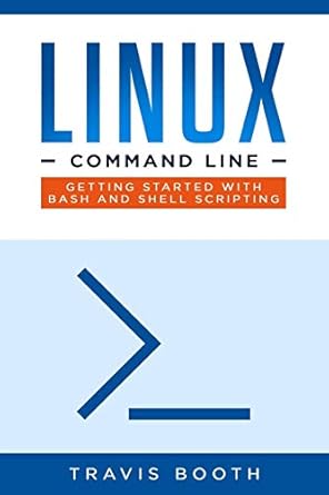 linux command line getting started with bash and shell scripting 1st edition travis booth 1698507615,