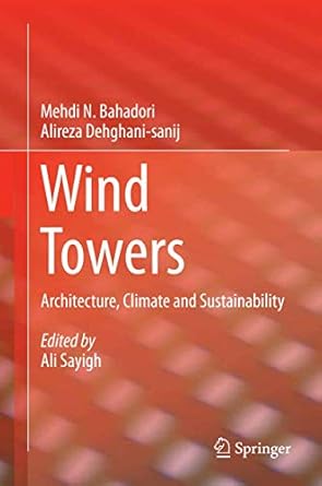 wind towers architecture climate and sustainability 1st edition mehdi n bahadori ,alireza dehghani sanij ,ali