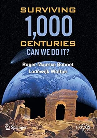 surviving 1000 centuries can we do it 1st edition roger maurice bonnet ,lodewyk woltjer 0387746331,