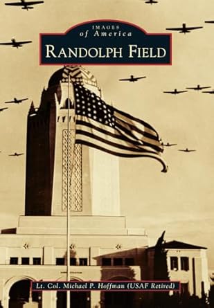 randolph field 1st edition lt col michael p hoffman usaf ret 1467132330, 978-1467132336