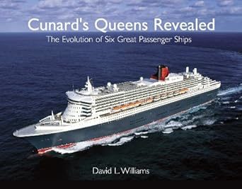 cunards queens revealed the evolution of six great passenger ships 1st edition david l williams 0711035318,