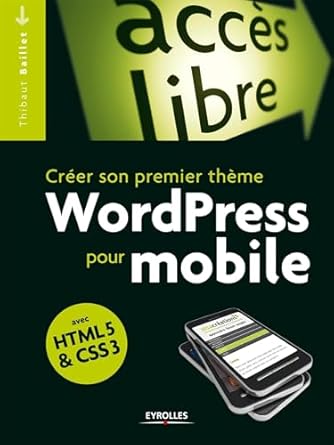 creer son premier theme wordpress pour mobile avec html5 et css3 1st edition thibaut baillet 221213441x,