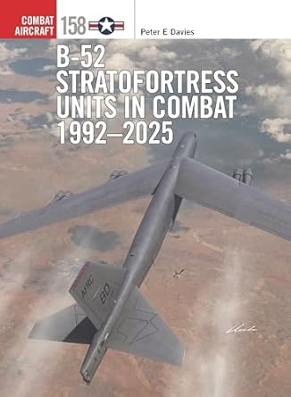 b 52 stratofortress units in combat 1992 2025 1st edition peter e davies ,jim laurier ,gareth hector