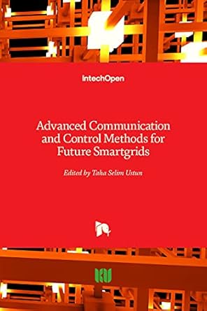 advanced communication and control methods for future smartgrids 1st edition taha selim ustun 1789841054,