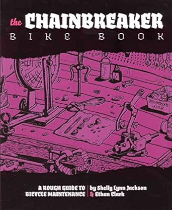 chainbreaker bike book a rough guide to bicycle maintenance 1st edition shelly lynn jackson ,ethan clark