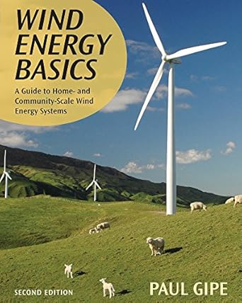 wind energy basics a guide to home and community scale wind energy systems 1st edition paul gipe 1603580301,