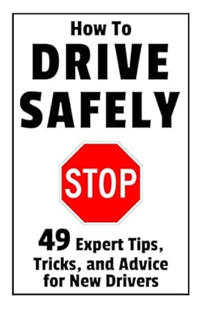 how to drive safely 49 expert tips tricks and advice for new teen drivers 1st edition damian brindle