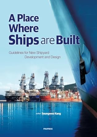 a place where ships are built guidelines for new shipyard development and design 1st edition kang seungwoo