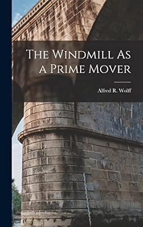 the windmill as a prime mover 1st edition alfred r wolff 1016213263, 978-1016213264