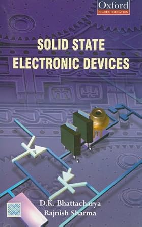 solid state electronic devices 1st edition d k bhattacharya 0195686659, 978-0195686654