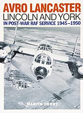 avro lancaster lincoln and york in post war raf service 1945 1950 1st edition martin derry 1905414137,