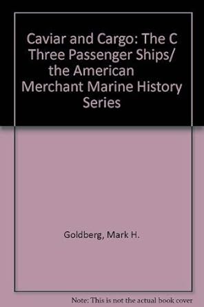 caviar and cargo the c three passenger ships/ the american merchant marine history series 1st edition mark h