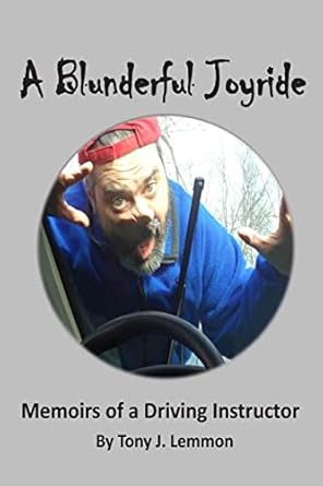 a blunderful joyride memoirs of a driving instructor 1st edition tony j lemmon 1495362671, 978-1495362675