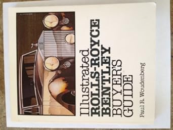 illustrated rolls royce and bentley buyers guide model histories specifications production numbers and more