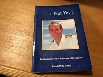 not yet ruminations from a passenger ship captain 1st edition captain philip rentell 0951231316,