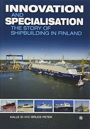 innovation and specialisation the story of shipbuilding in finland 1st edition kalle id ,bruce peter