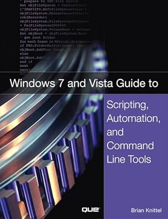 windows 7 and vista guide to scripting automation and command line tools 1st edition brian knittel
