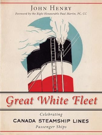 great white fleet celebrating canada steamship lines passenger ships 1st edition john henry ,the right