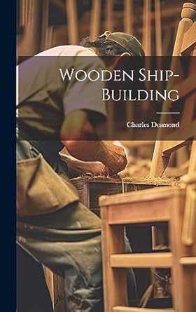 wooden ship building 1st edition charles desmond 1019378697, 978-1019378694