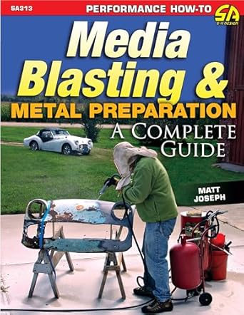 media blasting and metal preparation op/hs a complete guide 1st edition matt joseph 1613251653, 978-1613251652
