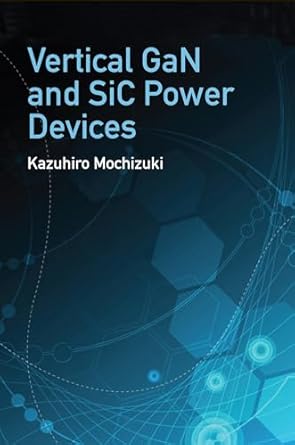 vertical gan and sic power devices 1st edition kazuhiro mochizuki 163081427x, 978-1630814274