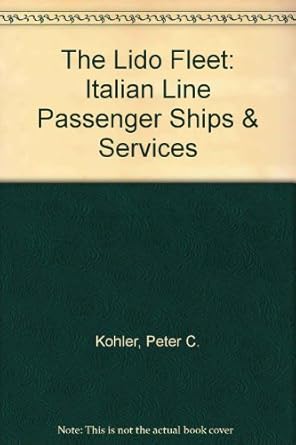 the lido fleet italian line passenger ships and services 1st edition peter c kohler 0966305205, 978-0966305203