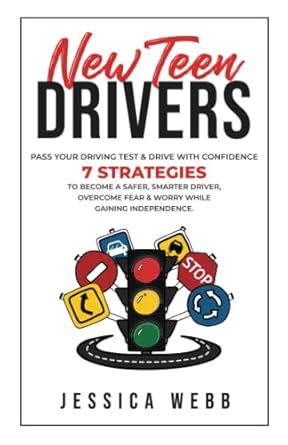 new teen drivers pass your driving test and drive with confidence 7 strategies to become a safer smarter
