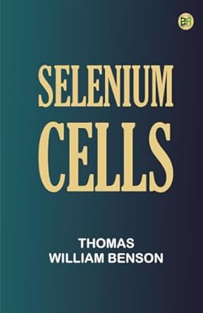 selenium cells 1st edition thomas william benson 9367762925, 978-9367762929