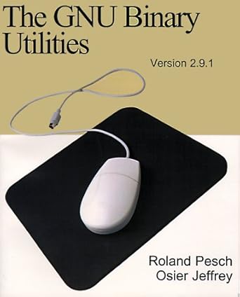 the gnu binary utilities version 2 9 1 1st edition roland h pesch ,osier jeffrey 0595100317, 978-0595100316